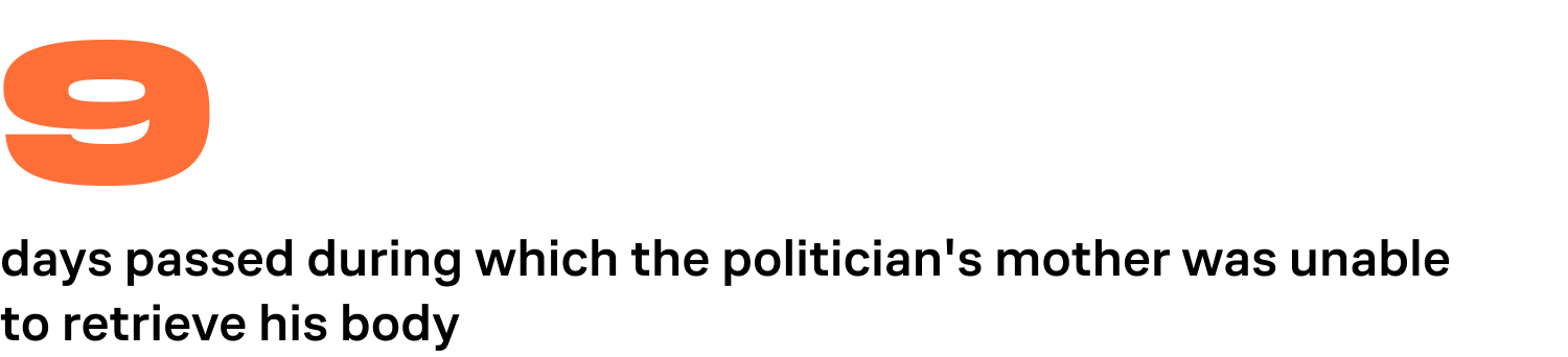 days passed during which the politician's mother was unable to retrieve his body